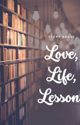 Love, Life, Lessons