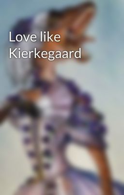 Love like Kierkegaard