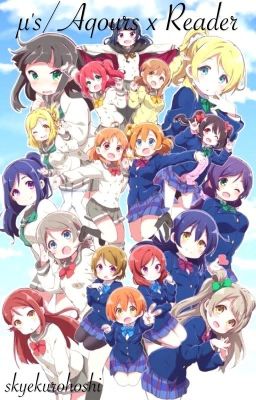 Love Live! & Sunshine!! x Fem!Reader