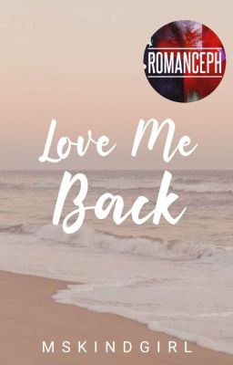 Love Me Back (COMPLETED) 