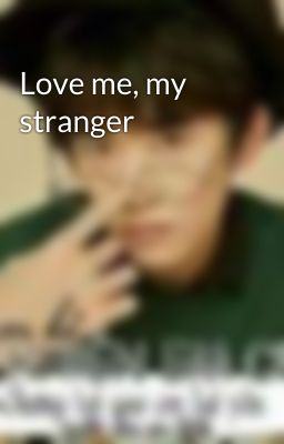 Love me, my stranger