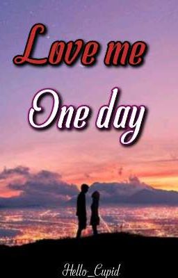 Love me one day|Completed √