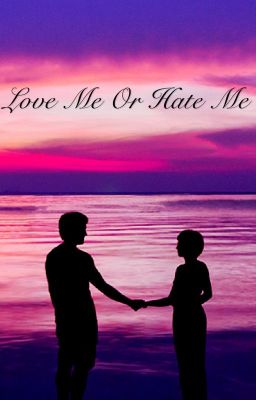 Love me or hate me