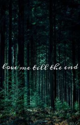 love me till the end