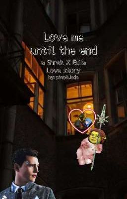 Love me until the end - A ShrekxEula love story by pino &Jade