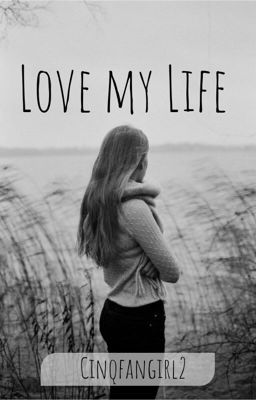 Love My Life {Terminé}