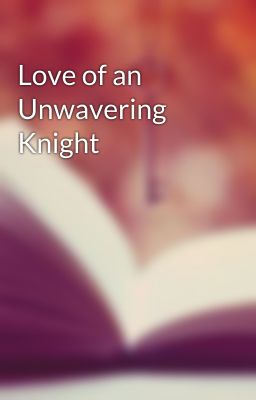 Love of an Unwavering Knight