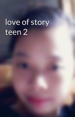 love of story teen 2