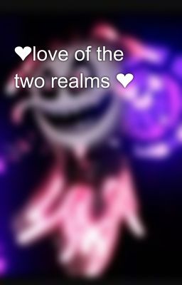 ❤️love of the two realms ❤️