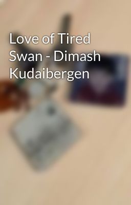 Love of Tired Swan - Dimash Kudaibergen