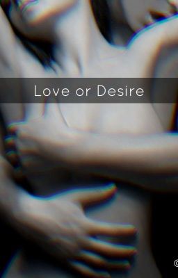 Love Or Desire