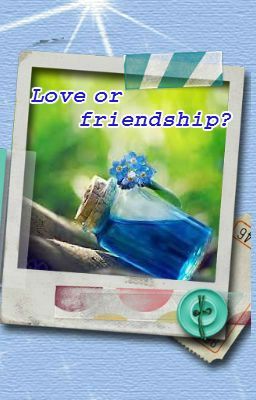 Love or friendship?