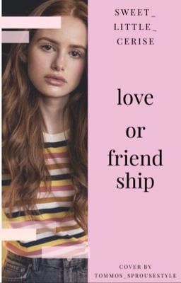 LOVE OR FRIENDSHIP - MADNESSA 🏳️‍🌈