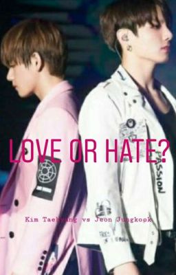 Love Or Hate?  ~Jeon Jungkook vs Kim Taehyung~