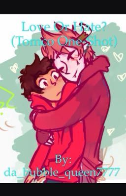 Love Or Hate? (Tomco One-Shot)