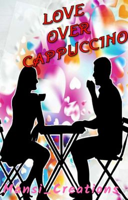 LOVE OVER CAPPUCCINO { NOW PUBLISHED ON AMAZON KINDLE  } (√)