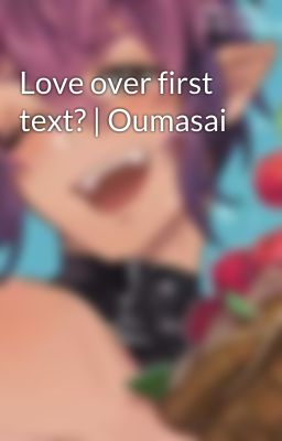 Love over first text? | Oumasai 