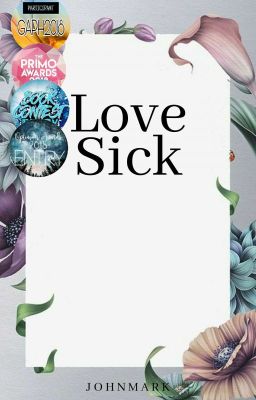 Love Sick:<<#PrimoAwards2018#GAPH2018#TOA2018#DBC2018#TRPCLAwards#WWAwards2018