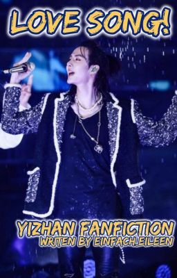 LOVE SONG! [YiZhan FF]✔️