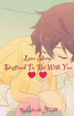 Love Story: Destined To Be With You ♥♥