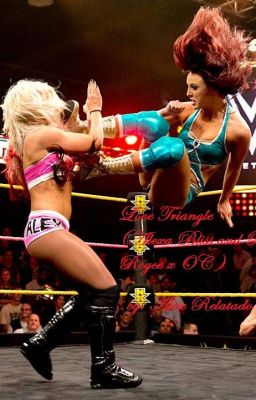 Love Triangle (Alexa Bliss and Peyton Royce x OC)