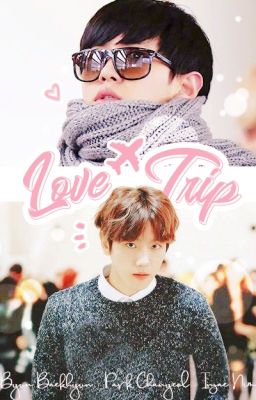 Love Trip • ChanBaek