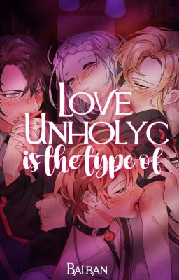 Love unholyc is the type of 