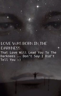 Love Was Born In The Darkness