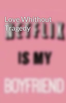 Love Whithout Tragedy