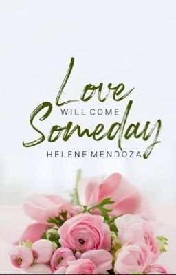 Love will come someday (COMPLETE)