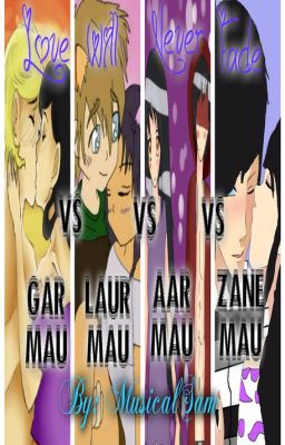 ~Love Will Never Fade - GarMau VS LaurMau VS AarMau VS ZaneMau~(DISCONTINUED)