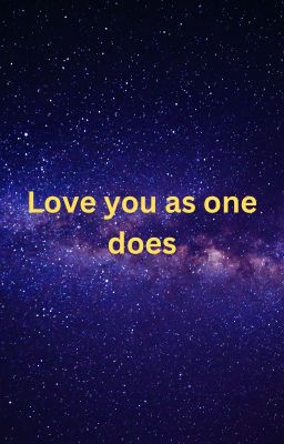 Love you as one does