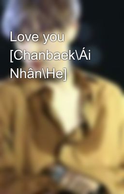 Love you [Chanbaek\Ái Nhân\He]