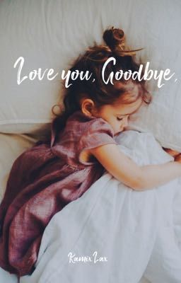 Love you, Goodbye. 