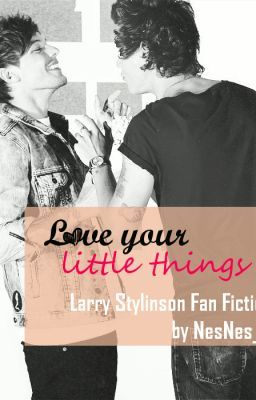 Love Your Little Things - Larry Stylinson FF