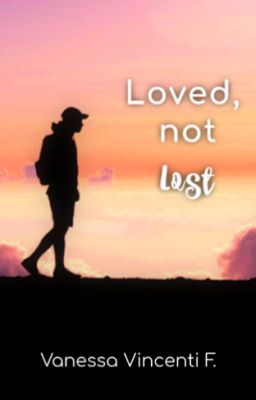 Loved, not lost