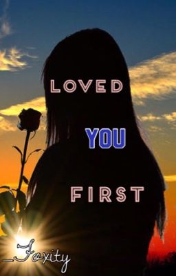 Loved You First ~Laurance X Reader~