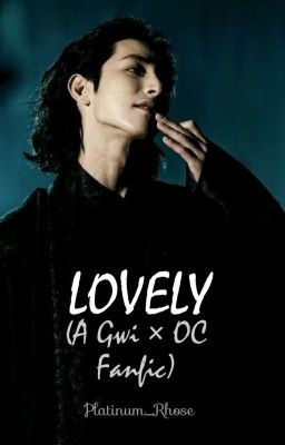 Lovely (A Gwi x OC fanfic) [ON HIATUS]