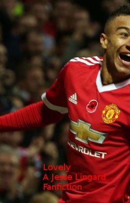 Lovely - A Jesse Lingard Fanfiction (*Aborted*)