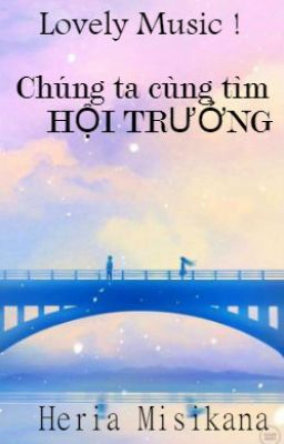 Lovely Music! Chúng ta cùng tìm Hội Trưởng