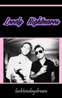 Lovely Nightmares ✘ Lashton ✘