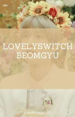 LOVELYSWITCH BEOMGYU - BAMBAM - G-DRAGON - Taehyun