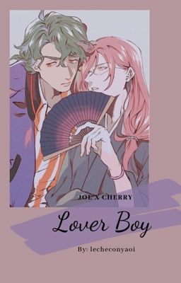 Lover boy - •Joe x Cherry•