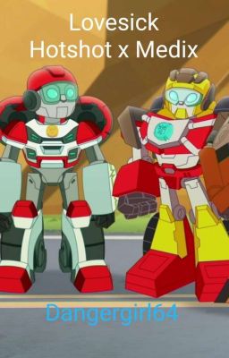 Lovesick- Hotshot x Medix (Rescue Bots Academy)