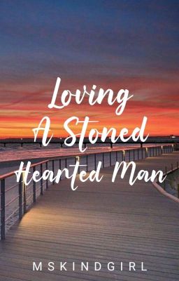 Loving A Stoned Hearted Man (Completed)