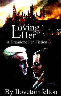 Loving Her - A Dramione Fan Fiction ♡