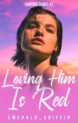 Loving Him Is Red (Sanford Series #3) [COMPLETED]