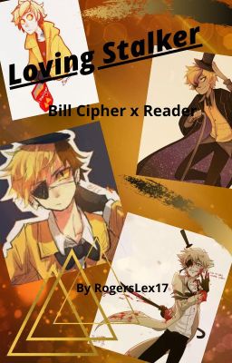 Loving Stalker ( Bill cipher X Reader)