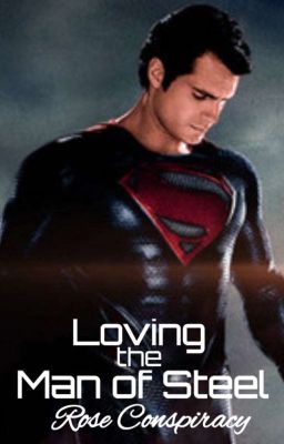 Loving the Man of Steel | Clark Kent 