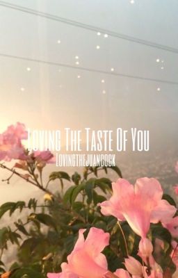 LOVING THE TASTE OF YOU